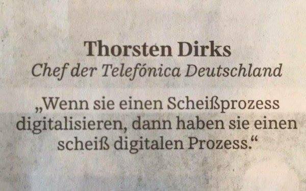 Wenn sie einen Scheissprozess digitalisieren, dann haben sie einen scheiss digitalen Prozess